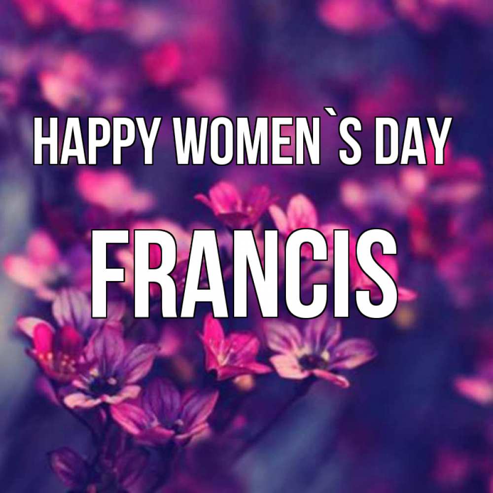 Greetings card с именем, Francis happy women`s day небольшие цветы 1 Greetings with text for free download 